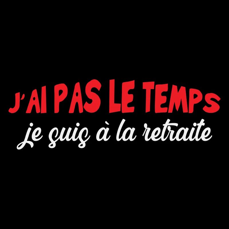 J'ai pas le temps Je suis à la retraite