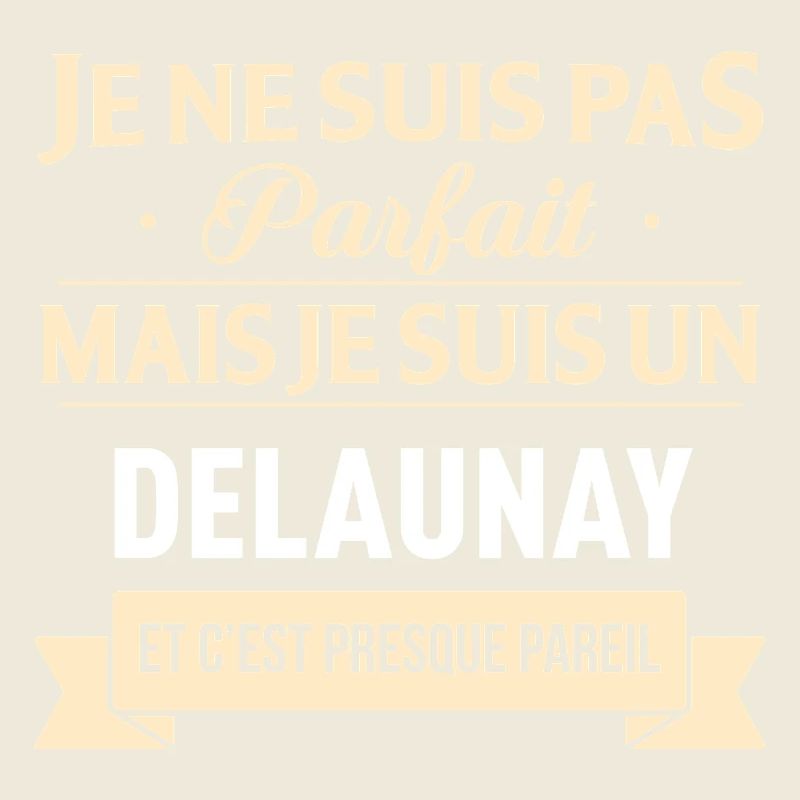 Je Ne Suis Pas Parfait Mais Je Suis Un Delaunay...