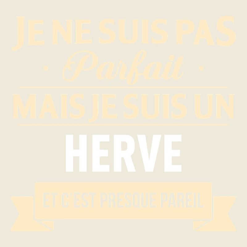Je Ne Suis Pas Parfait Mais Je Suis Un Herve Et...