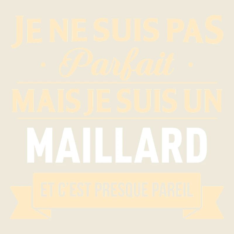 Je Ne Suis Pas Parfait Mais Je Suis Un Maillard...