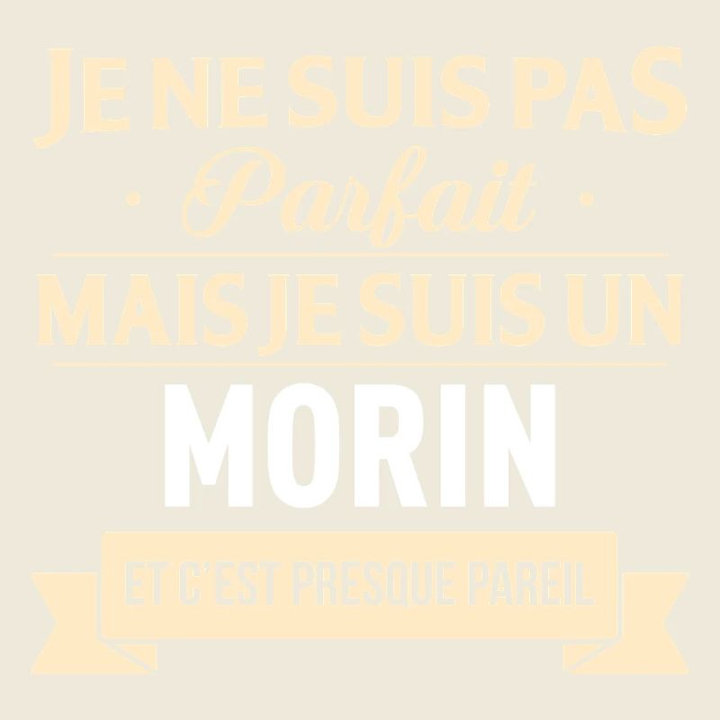 Je Ne Suis Pas Parfait Mais Je Suis Un Morin Et...
