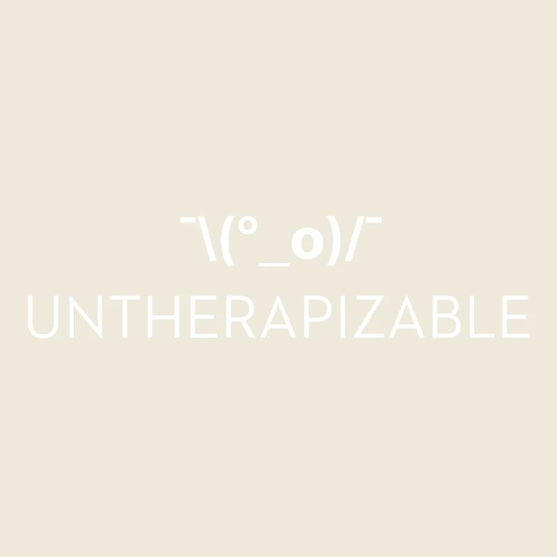 Untherapizable – Therapie Witz Spruch 