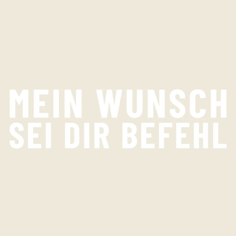 Mein Wunsch sei Dir Befehl