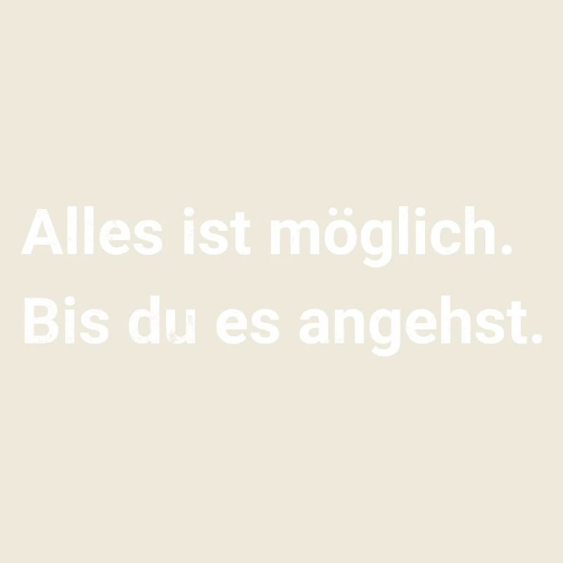 Alles ist möglich. Bis du es angehst. - Sarkasmus