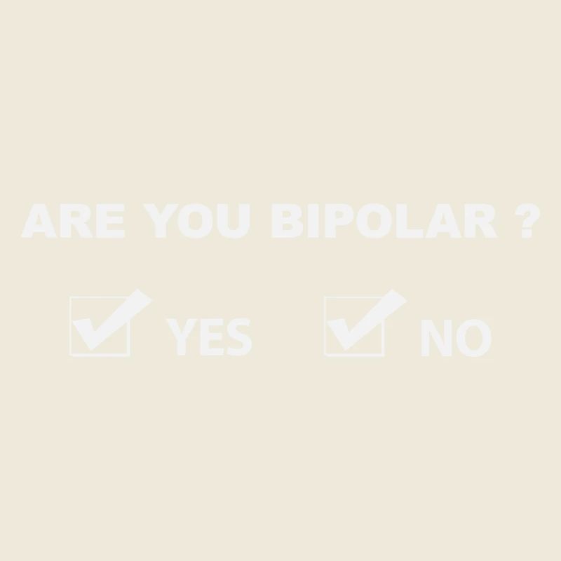 Funny Bipolar Humor - Sarcastic Quote White