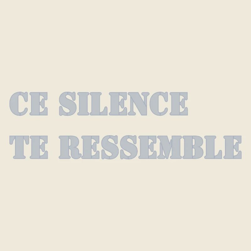 CE SILENCE TE RESSEMBLE