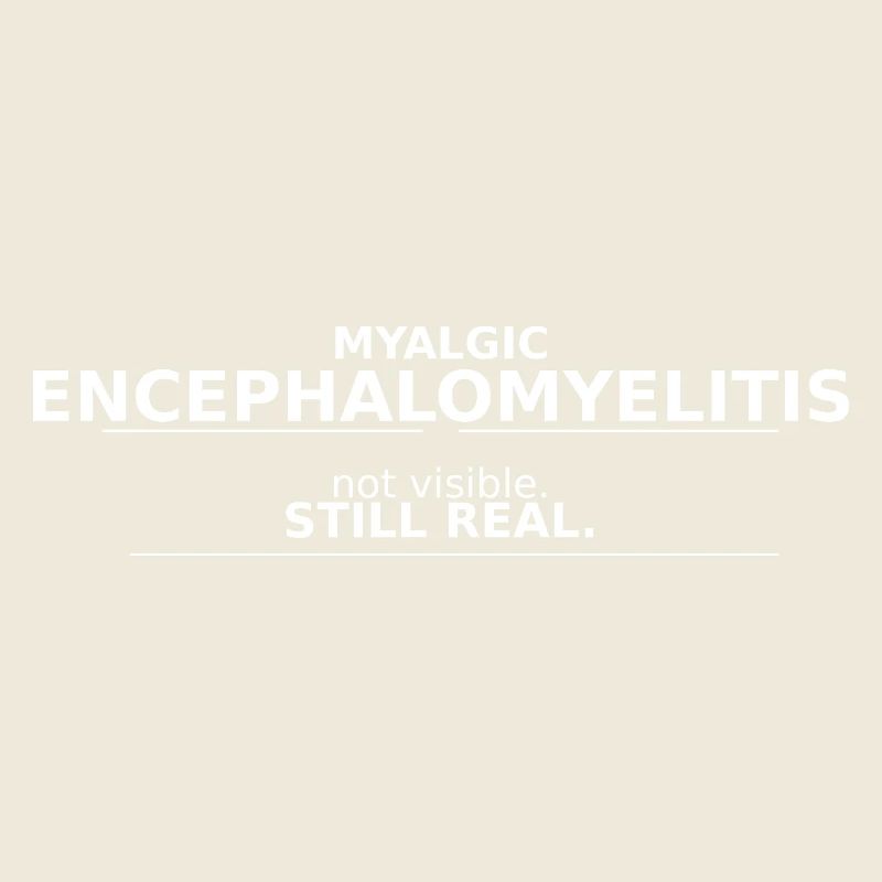 Myalgic Encephalomyelitis not visible. still real.