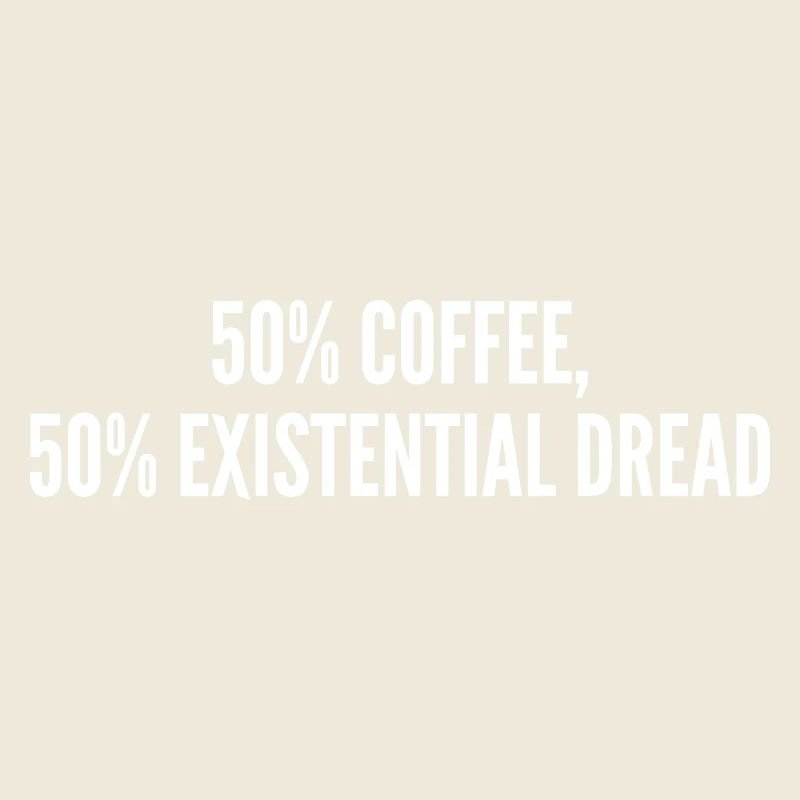 50% Kaffee 50% Existenzangst
