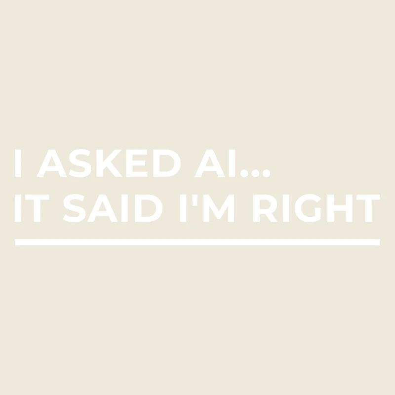 AI has confirmed: I'm right – Funny design