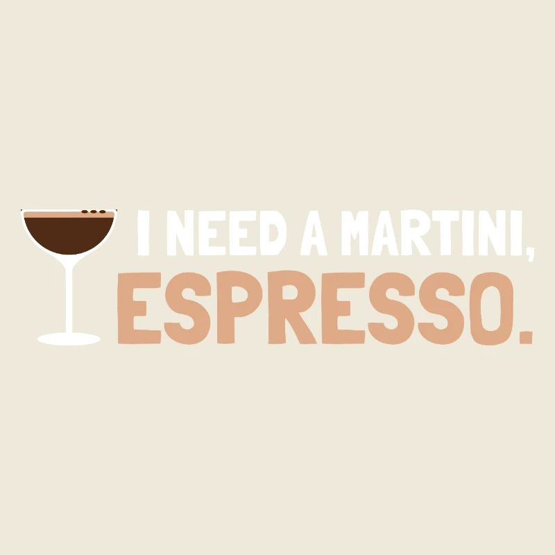 I Need a Martini Espresso - Funny Espresso Martini