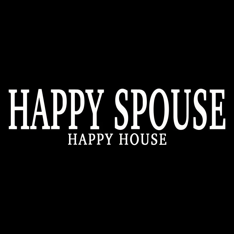HAPPY SPOUSE, HAPPY HOUSE