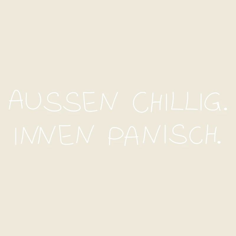 Außen chillig. Innen panisch.