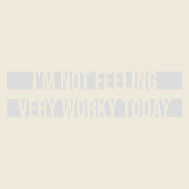 I'm Not Feeling Very Worky Today Faul Arbeit Humor