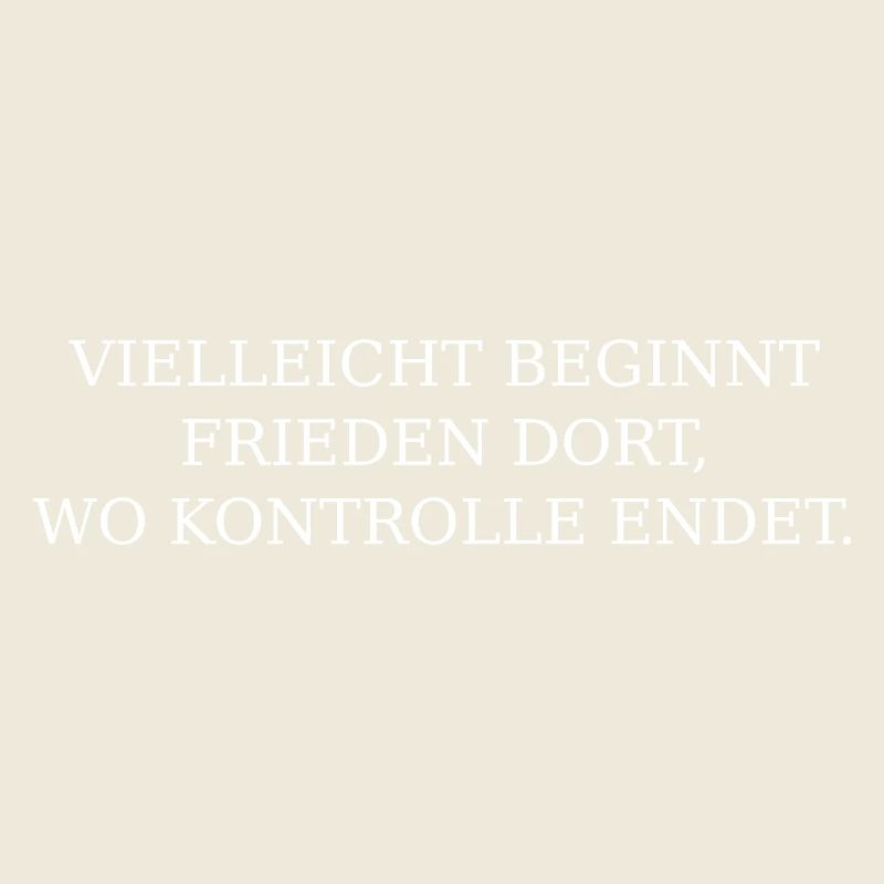 Frieden beginnt dort, wo Kontrolle ende