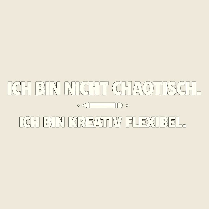 Creative, flexible instead of chaotic