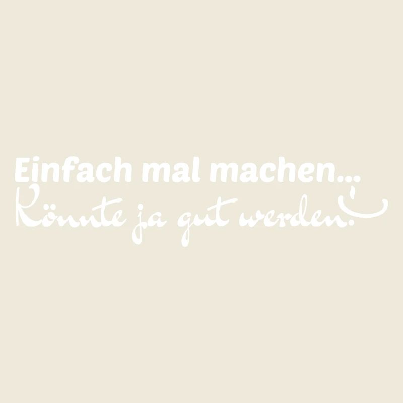 Einfach mal machen...