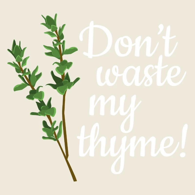 Don't Waste My Thyme