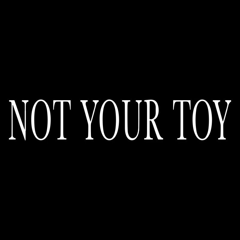 NOT YOUR TOY