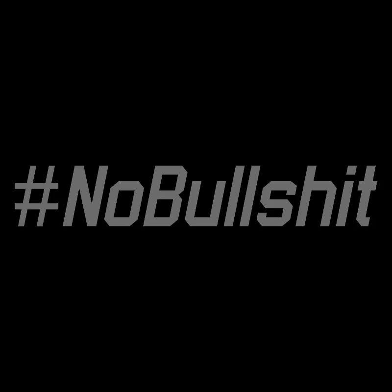 HASHTAG NO BULLSHIT #NoBullshit # No Bullshit