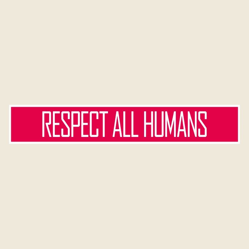 Respect All Humans Statement Humanity Saying