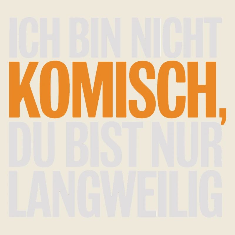 Ich Bin Nicht Komisch Du Bist Nur Langweilig