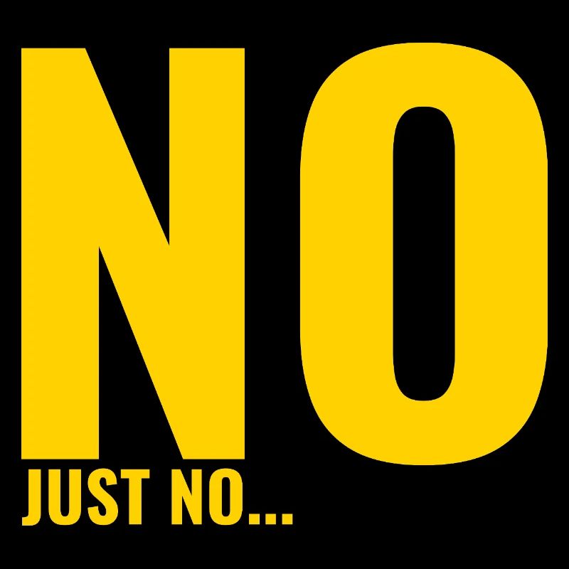 No Just No – A bold block sign