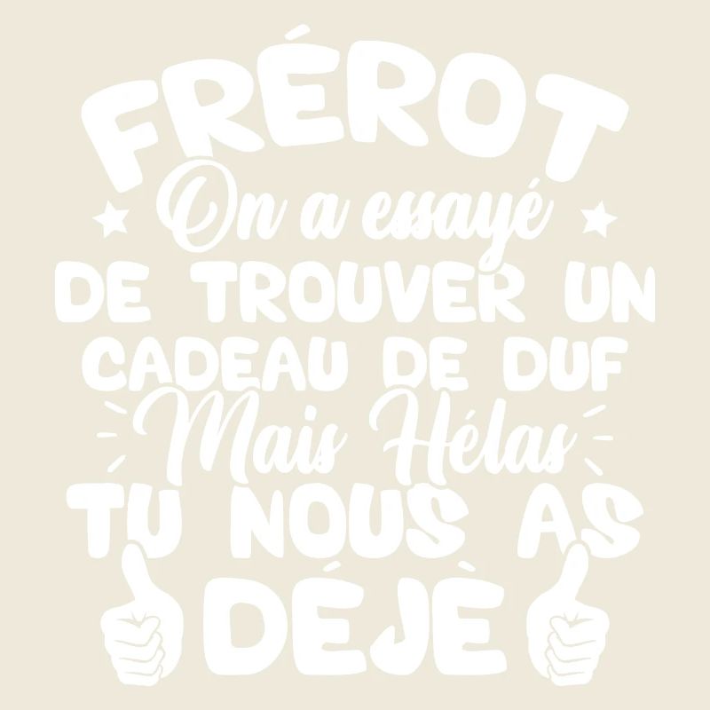 Frérot on a essayé de trouver un cadeau