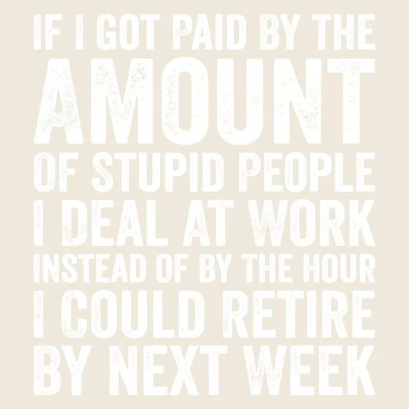 Wenn ich nach der Menge dummer Leute bezahlt würde