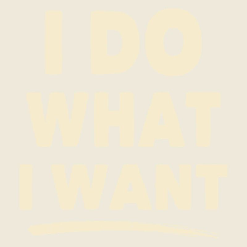 I Do What I Want – Statement Shirt