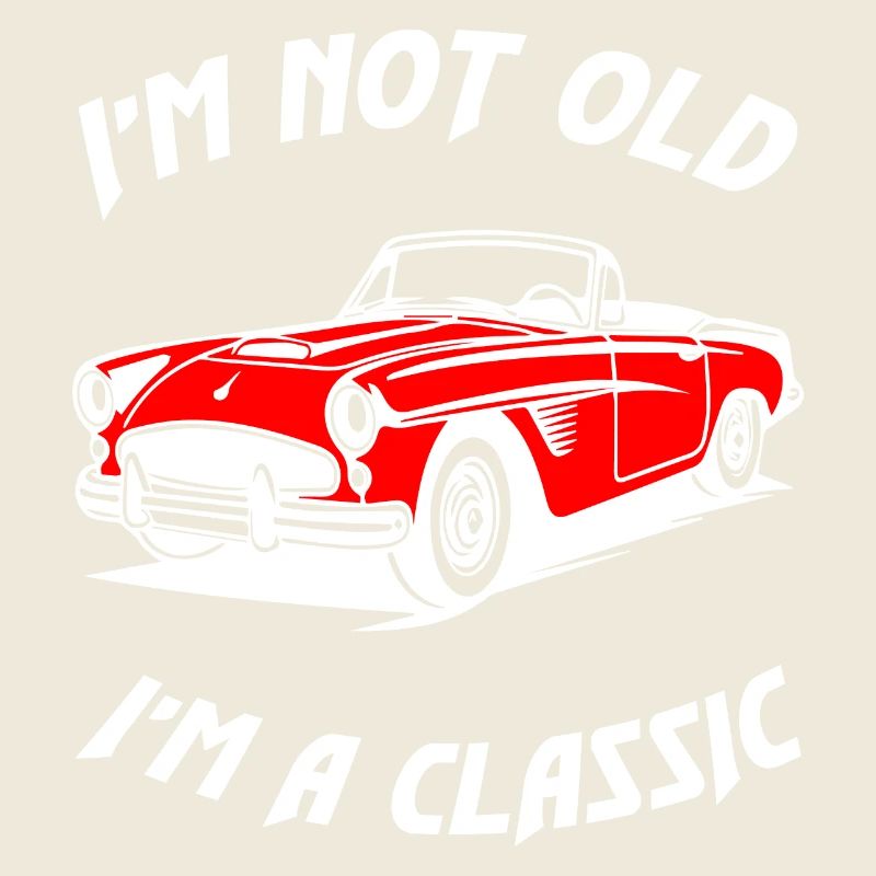 I Am Not Old I Am A Classic