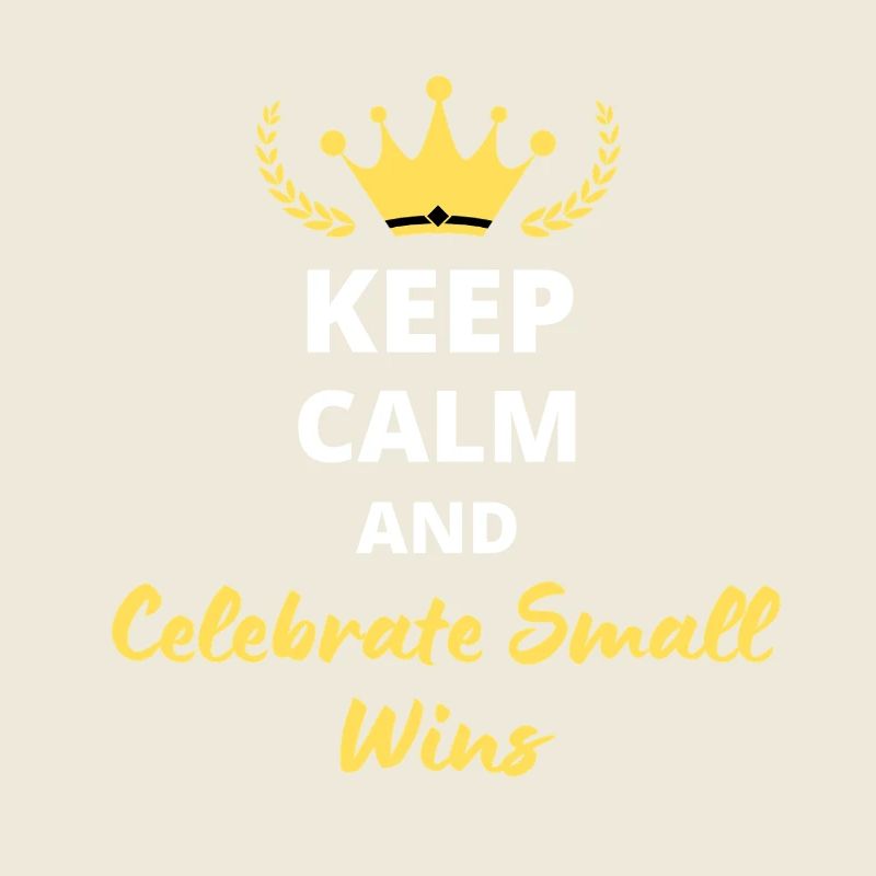 Keep Calm and Celebrate small wins