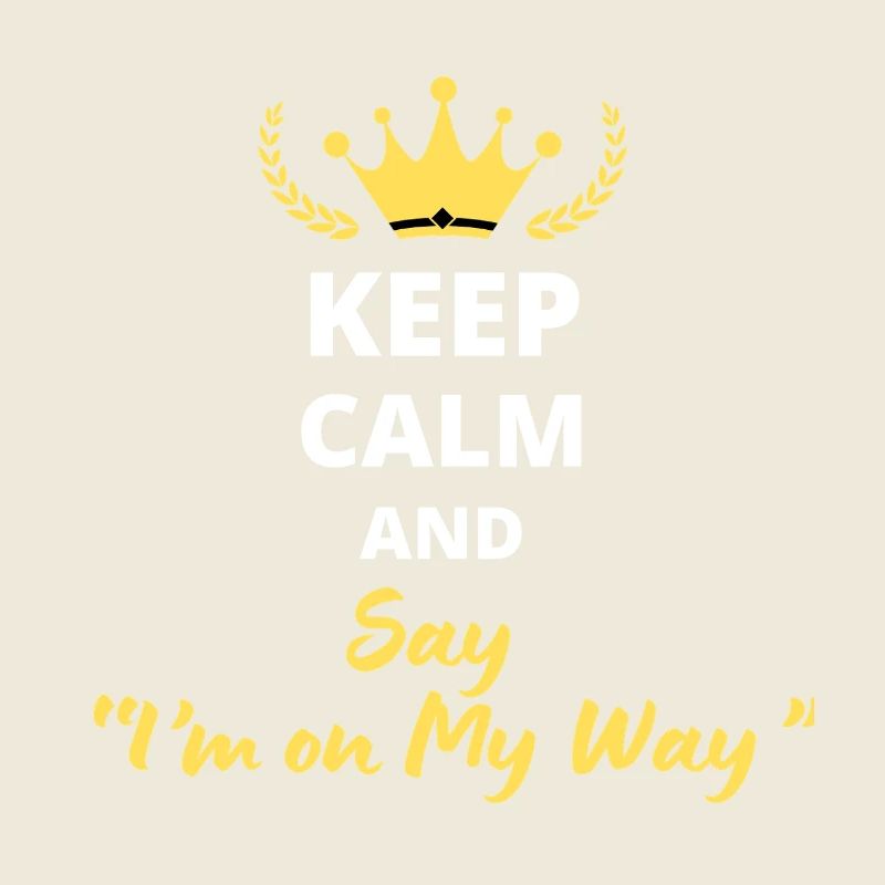 Keep Calm and Say « I’m on My Way »