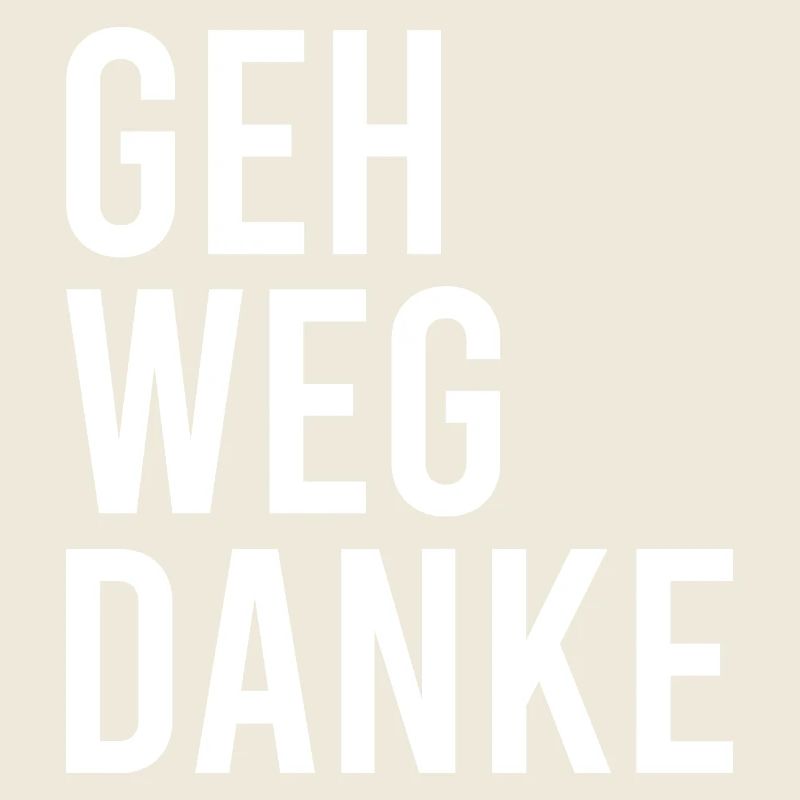 Geh weg danke
