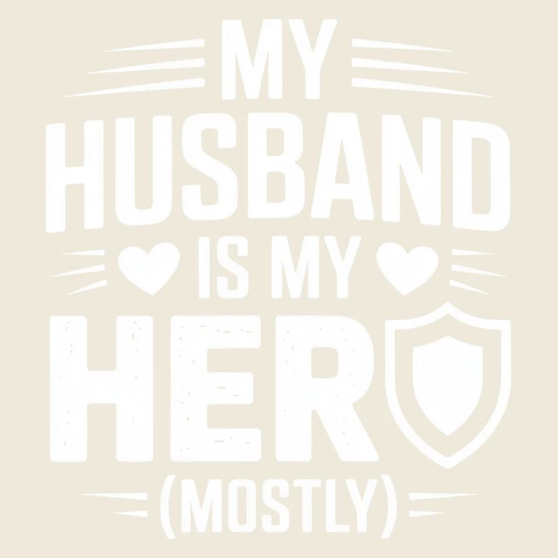 My Husband Is My Hero Mostly Spruch Ehefrau