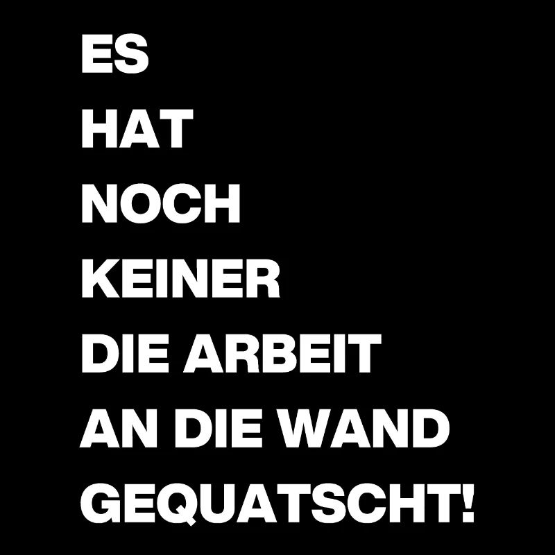Die Arbeit an die Wand Gequatscht!