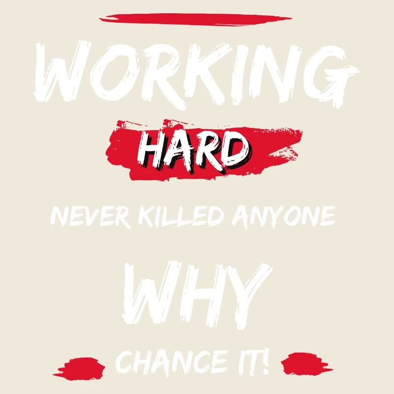 Working Hard Never Killed Anyone - Why Chance It!