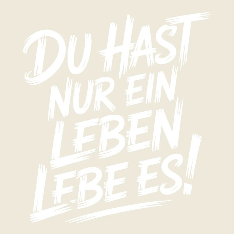 Du hast nur ein Leben, lebe es