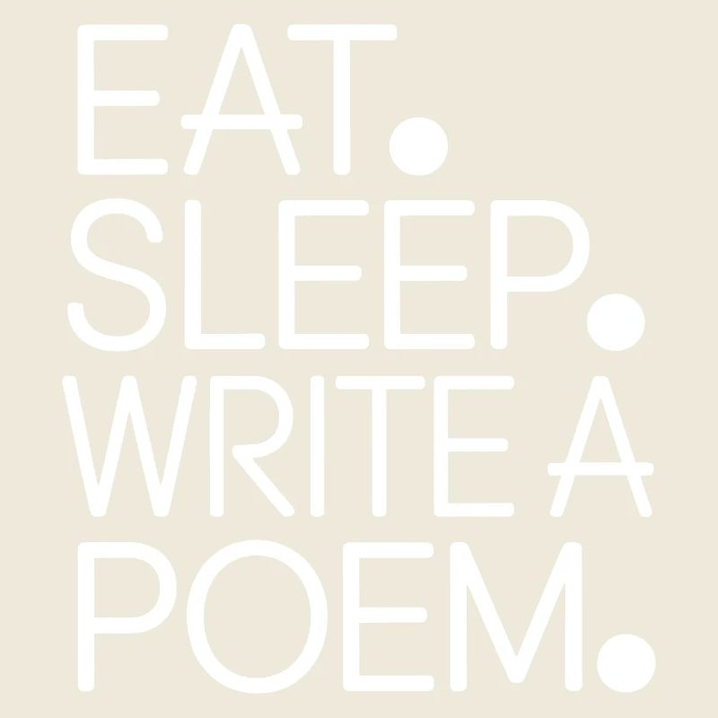 Eat Sleep Write a Poem