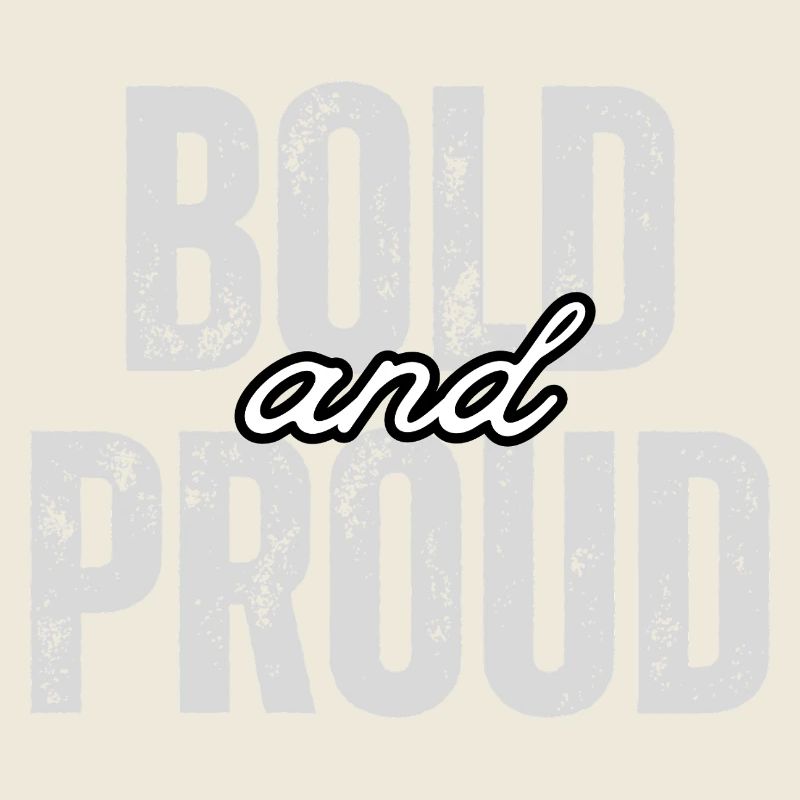 Bold and proud