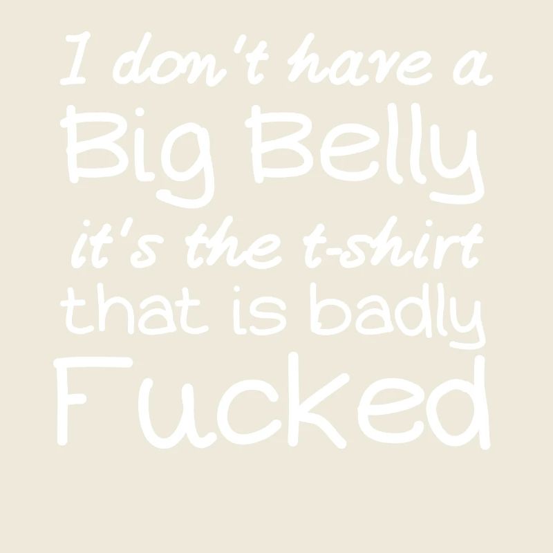 I Don’t Have a Big Belly Tee