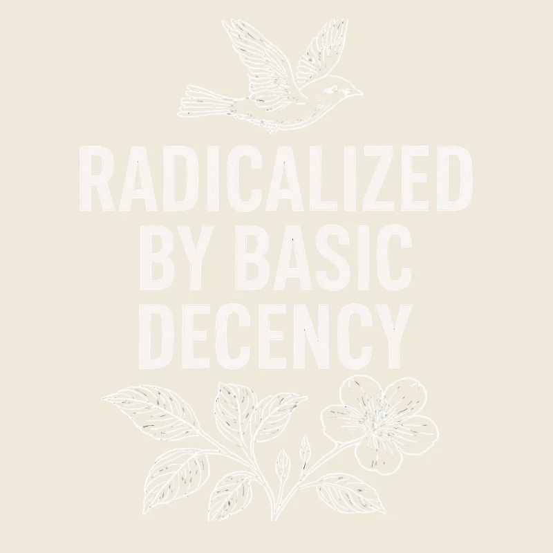 Radicalized by Basic Decency Statement Shirt 