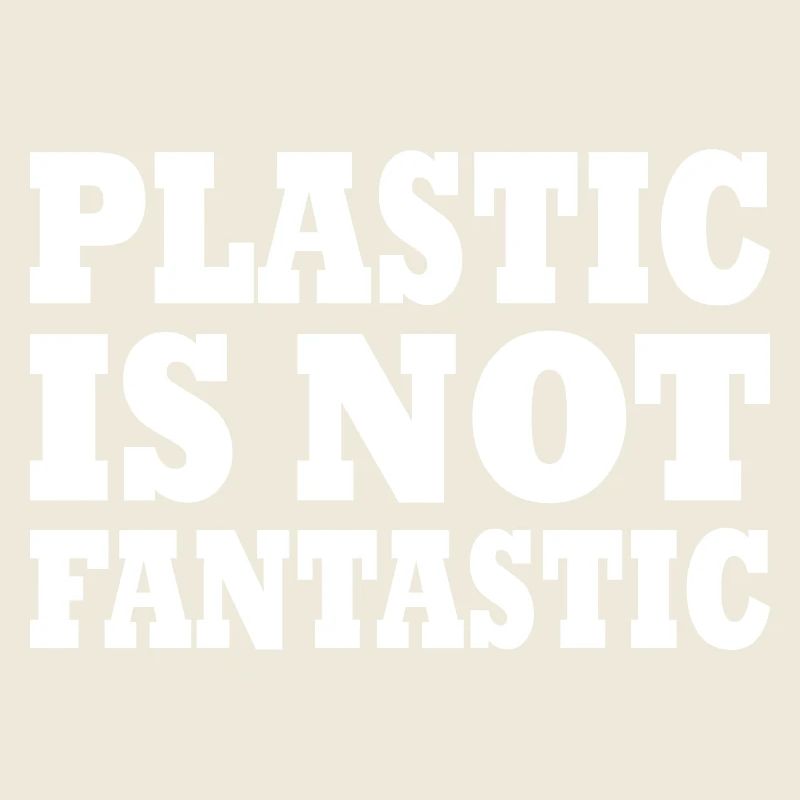 Plastic is not fantastic