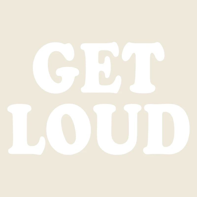 Get loud