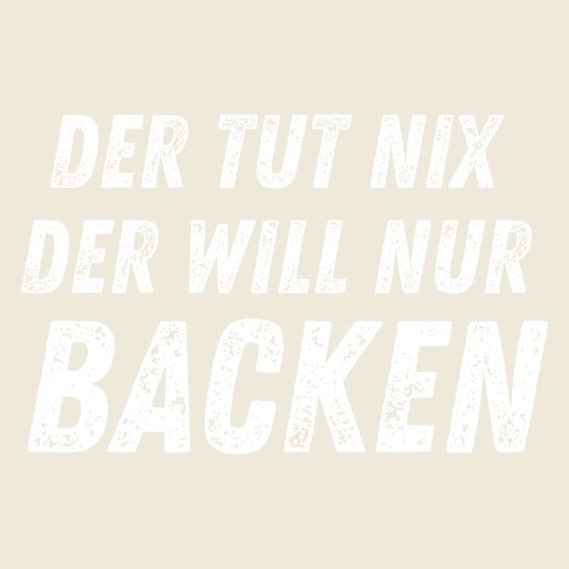 Der tut nix - Der Will Nur Backen