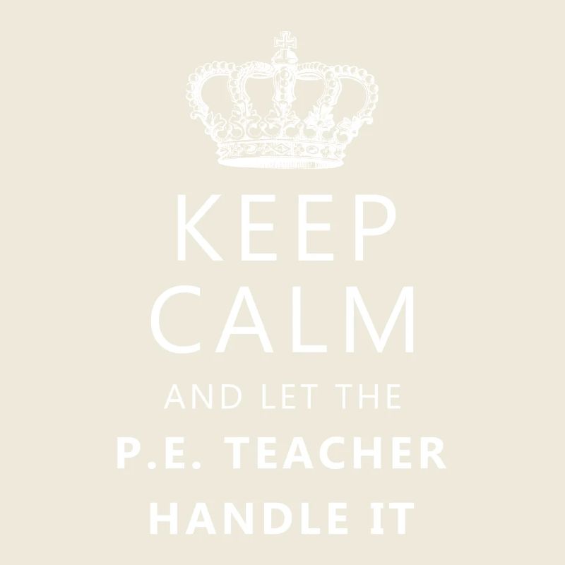 Keep calm and let the P.E. Teacher handle it
