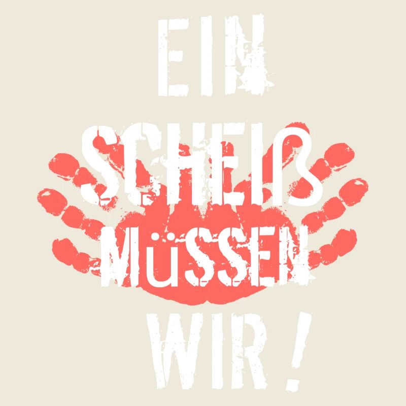 Ein Scheiß müssen Wir