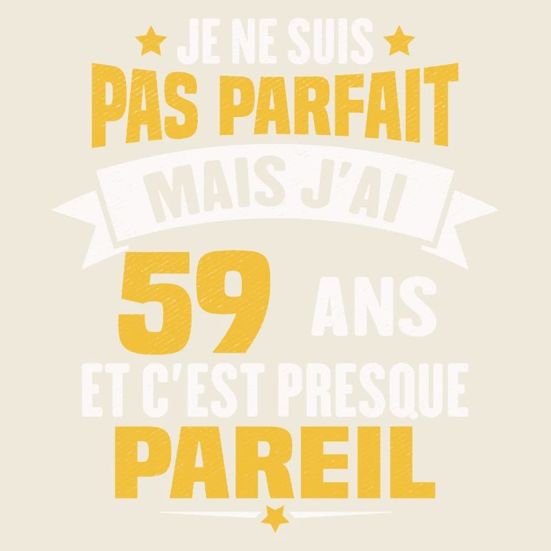 Humour cadeau Pas parfaite mais j'ai 59 ANS