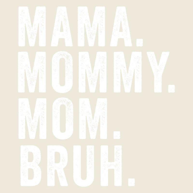 Mama Mommy Mom Bruh