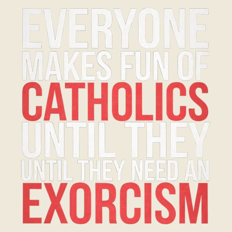 Fun of Catholics Until Exorcism Needed 1 6
