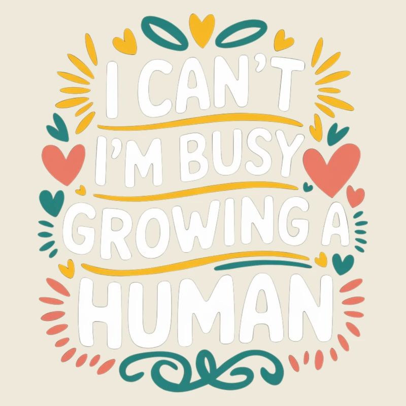 I Can't I'm Busy Growing A Human 14